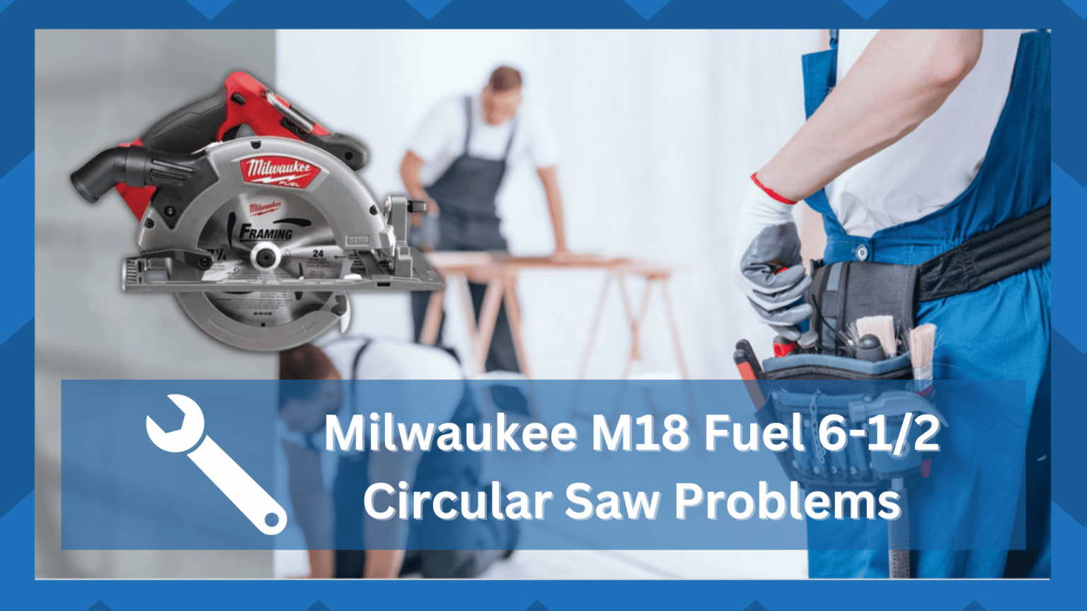 10 Common Milwaukee M18 Fuel 61/2 Circular Saw Problems (Troubleshooting) HookedOnTool