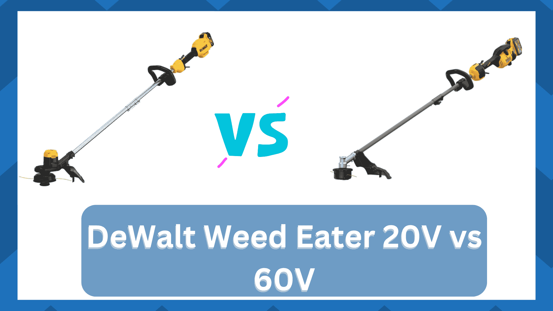 deWalt weed eater 20v vs 60v