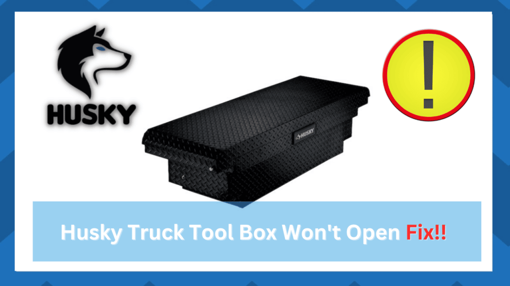 husky truck tool box won't open