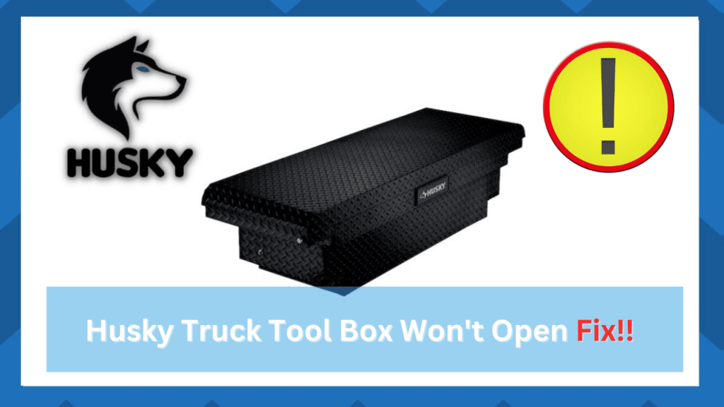 7 Tips to Resolve Husky Truck Tool Box Won't Open HookedOnTool