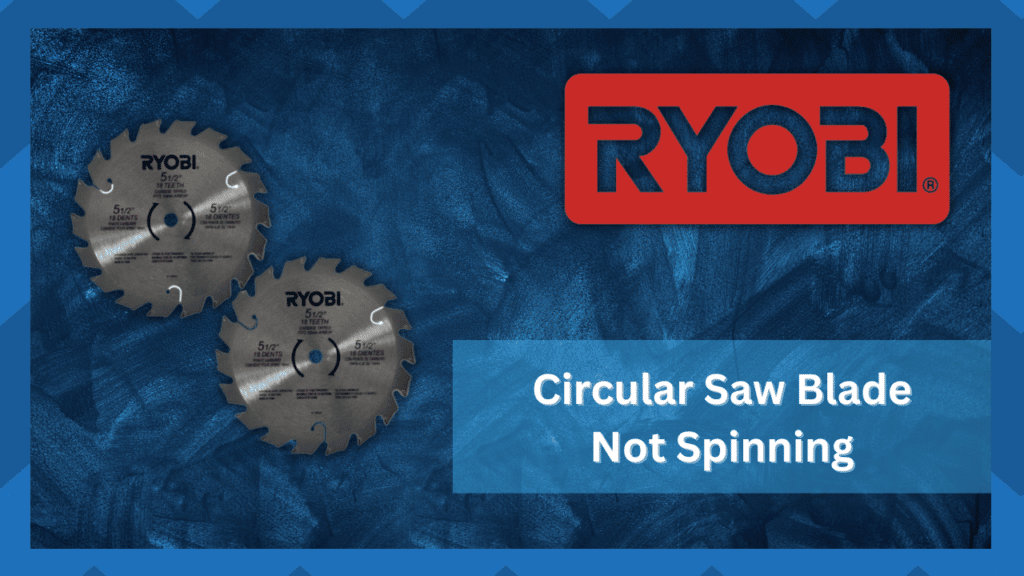 ryobi circular saw blade not spinning
