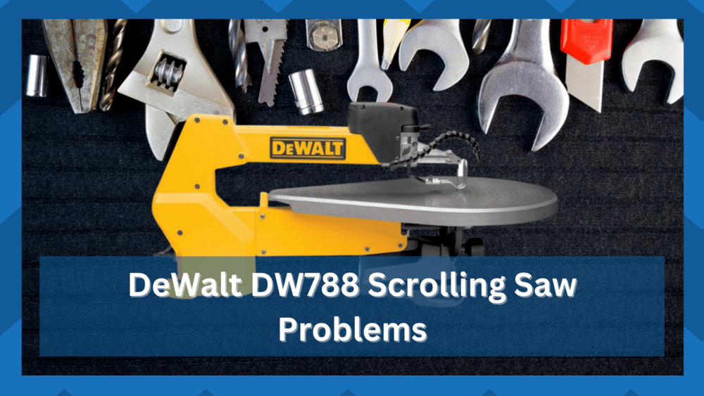 dewalt dw788 scroll saw problems