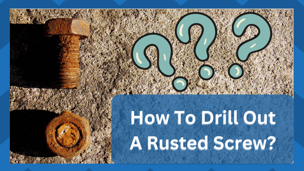 how to drill out a rusted screw