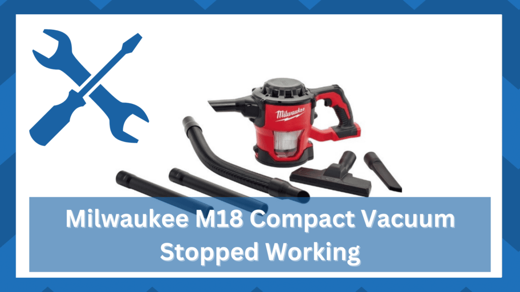 milwaukee m18 compact vacuum stopped working