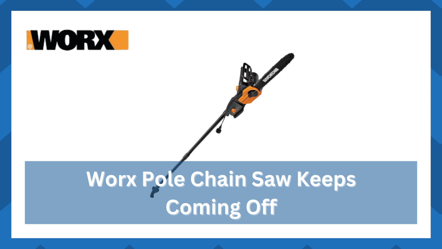 6 Ways To Fix Worx Pole Saw Chain Keeps Coming Off HookedOnTool