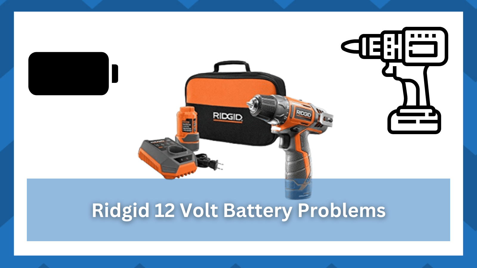 ridgid 12 volt battery problems