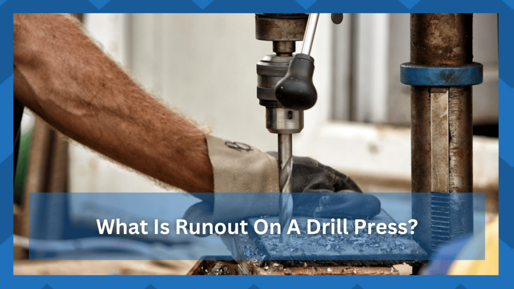 what is runout on a drill press