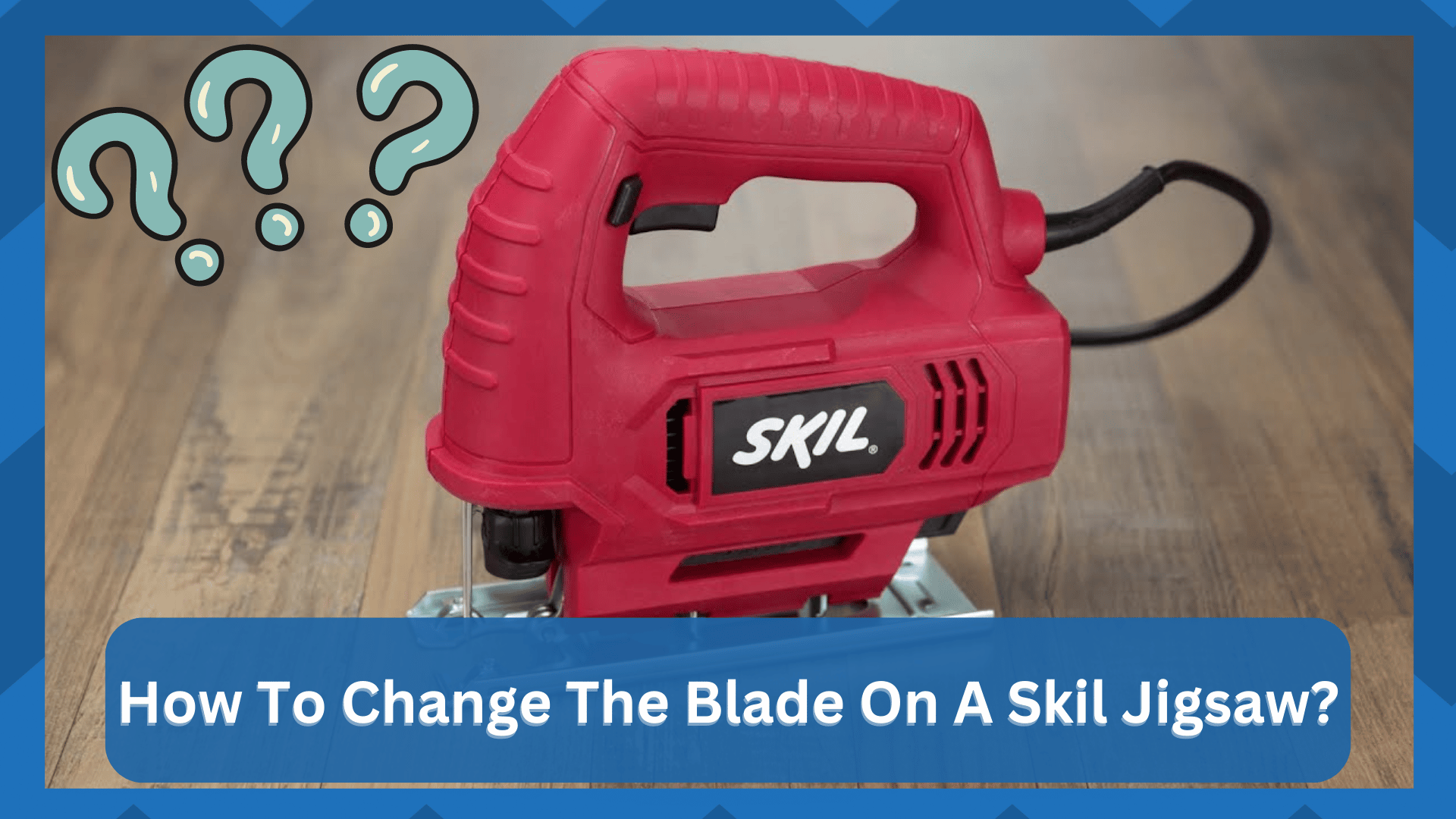 How To Change The Blade On A Skil Jigsaw