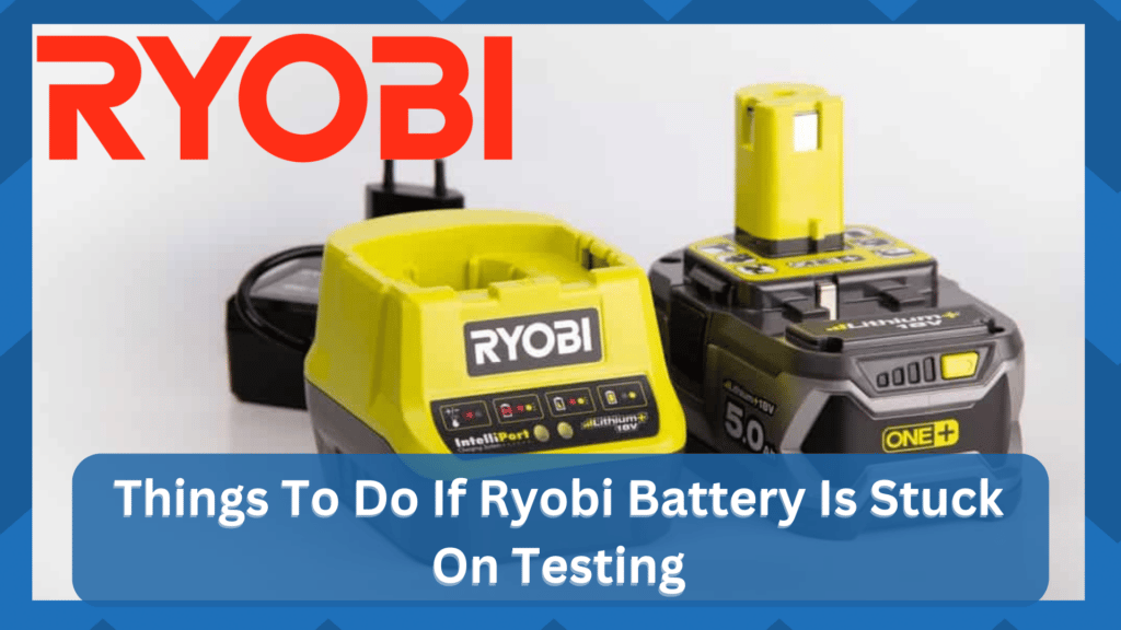 ryobi battery stuck on testing