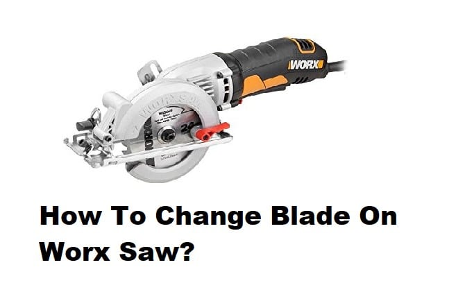 How To Change Blade On Worx Saw