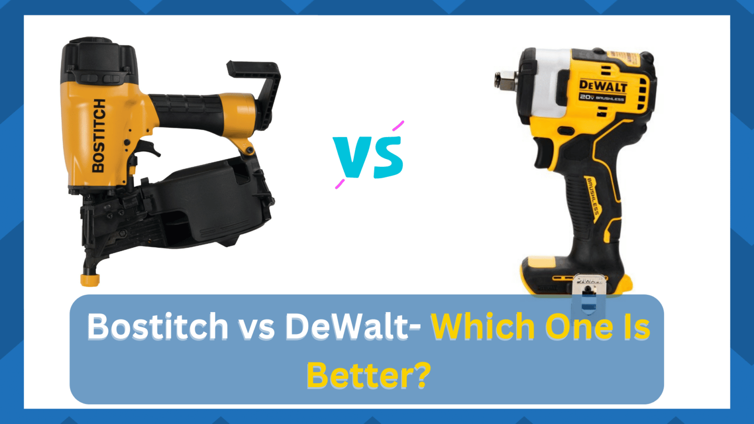 Bostitch vs DeWalt Which One Is Better? HookedOnTool