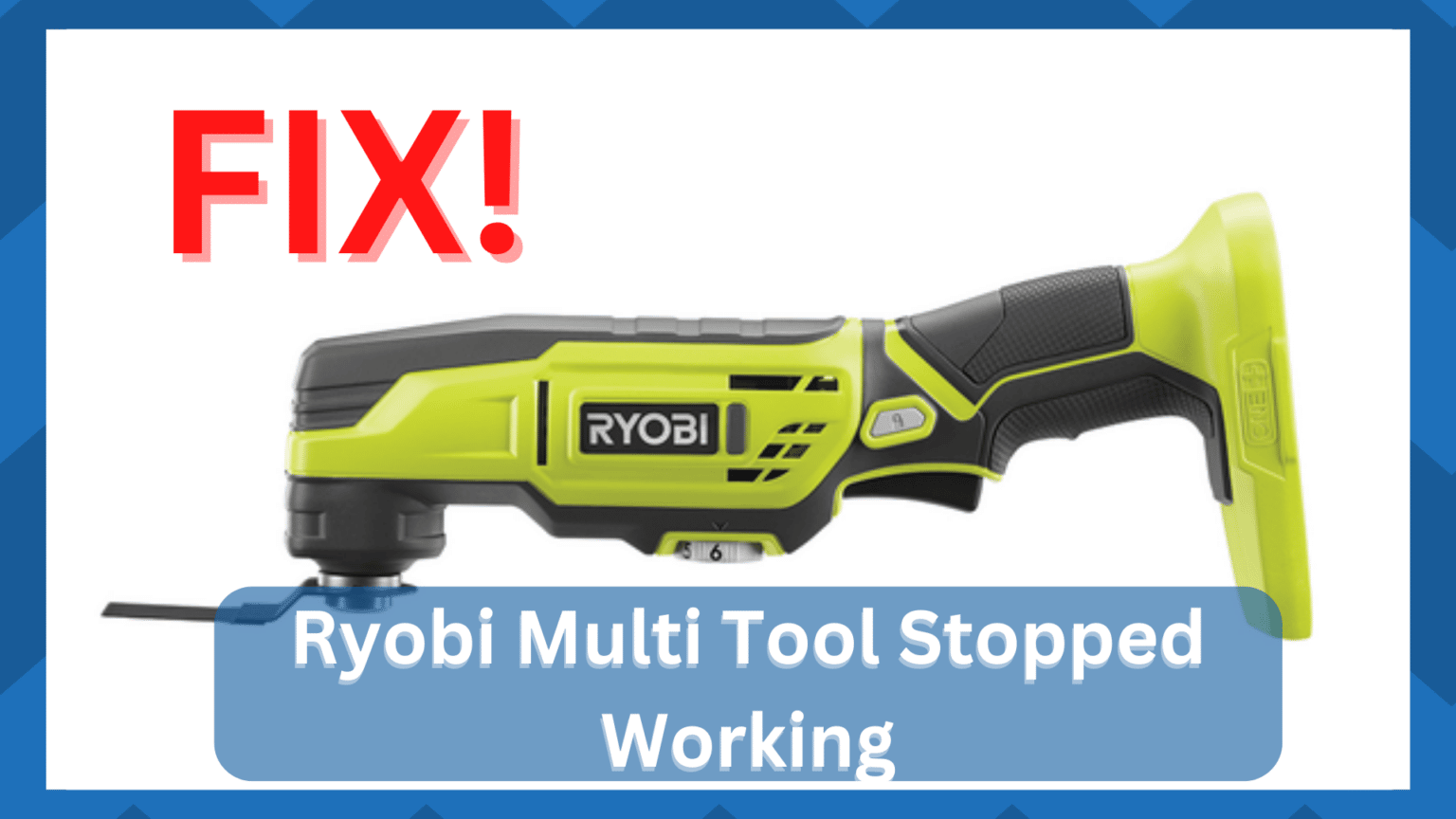 6 Steps To Resolve Ryobi Multi Tool Stopped Working HookedOnTool