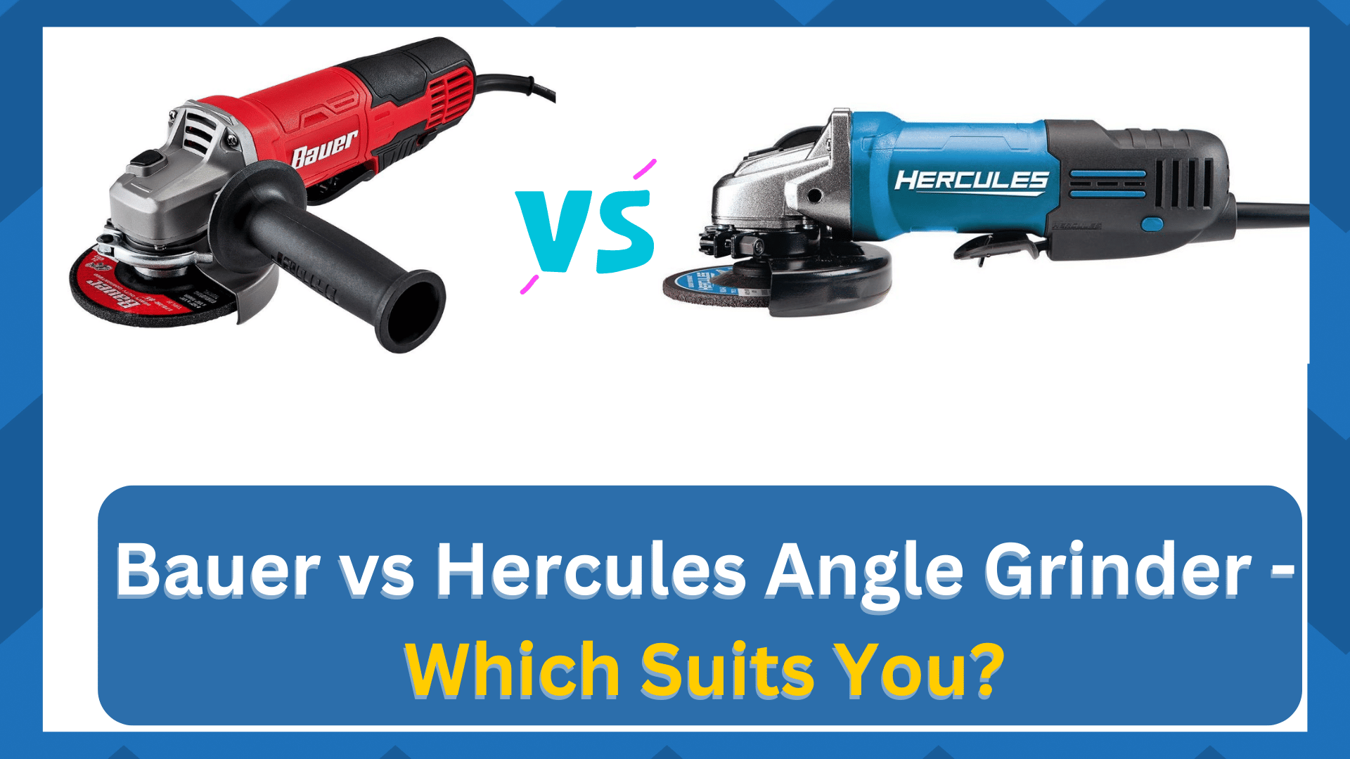 Bauer vs hercules angle grinder