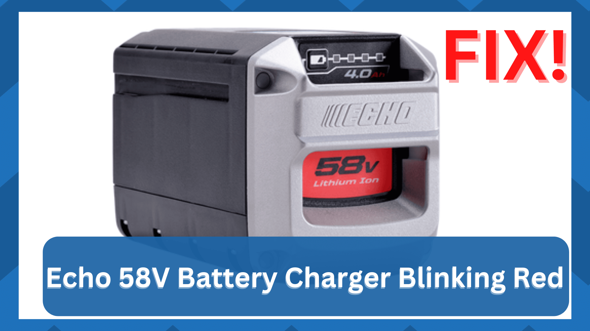 7 Methods To Resolve Echo 58V Battery Charger Blinking Red HookedOnTool