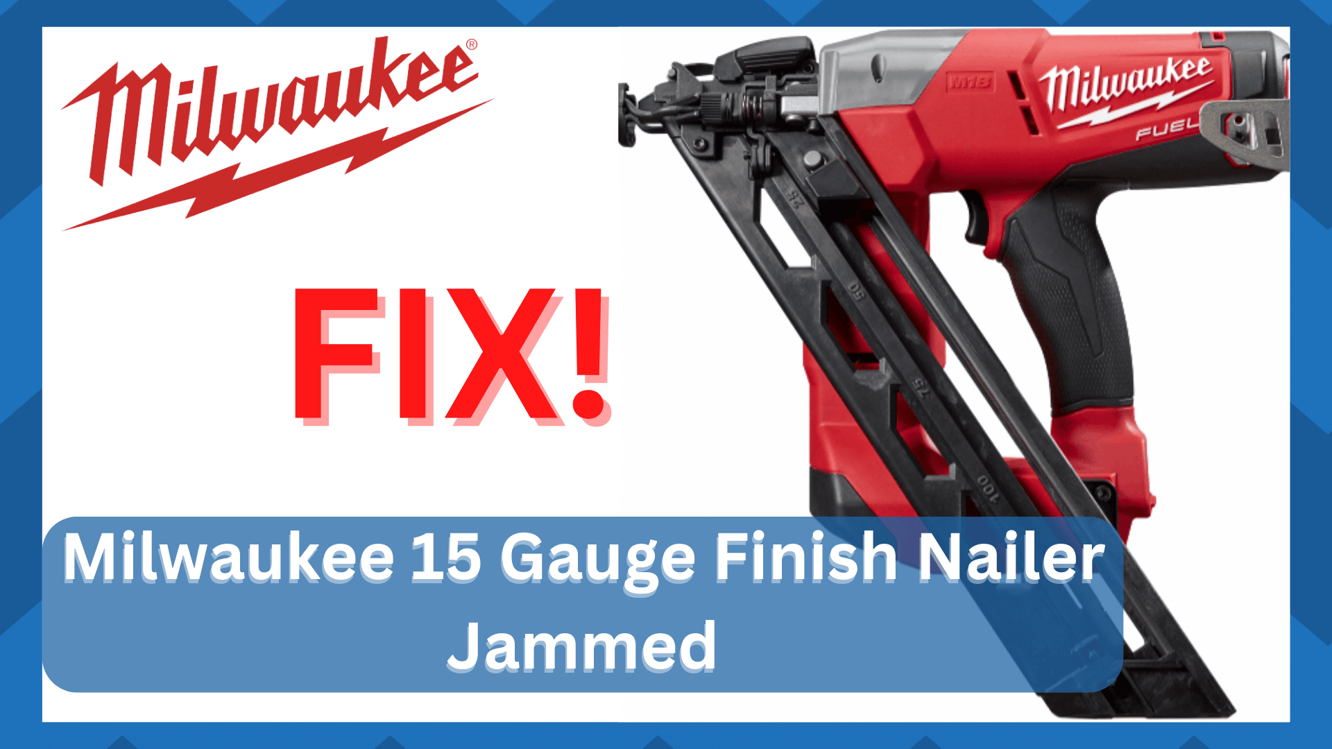 milwaukee 15 gauge finish nailer jammed