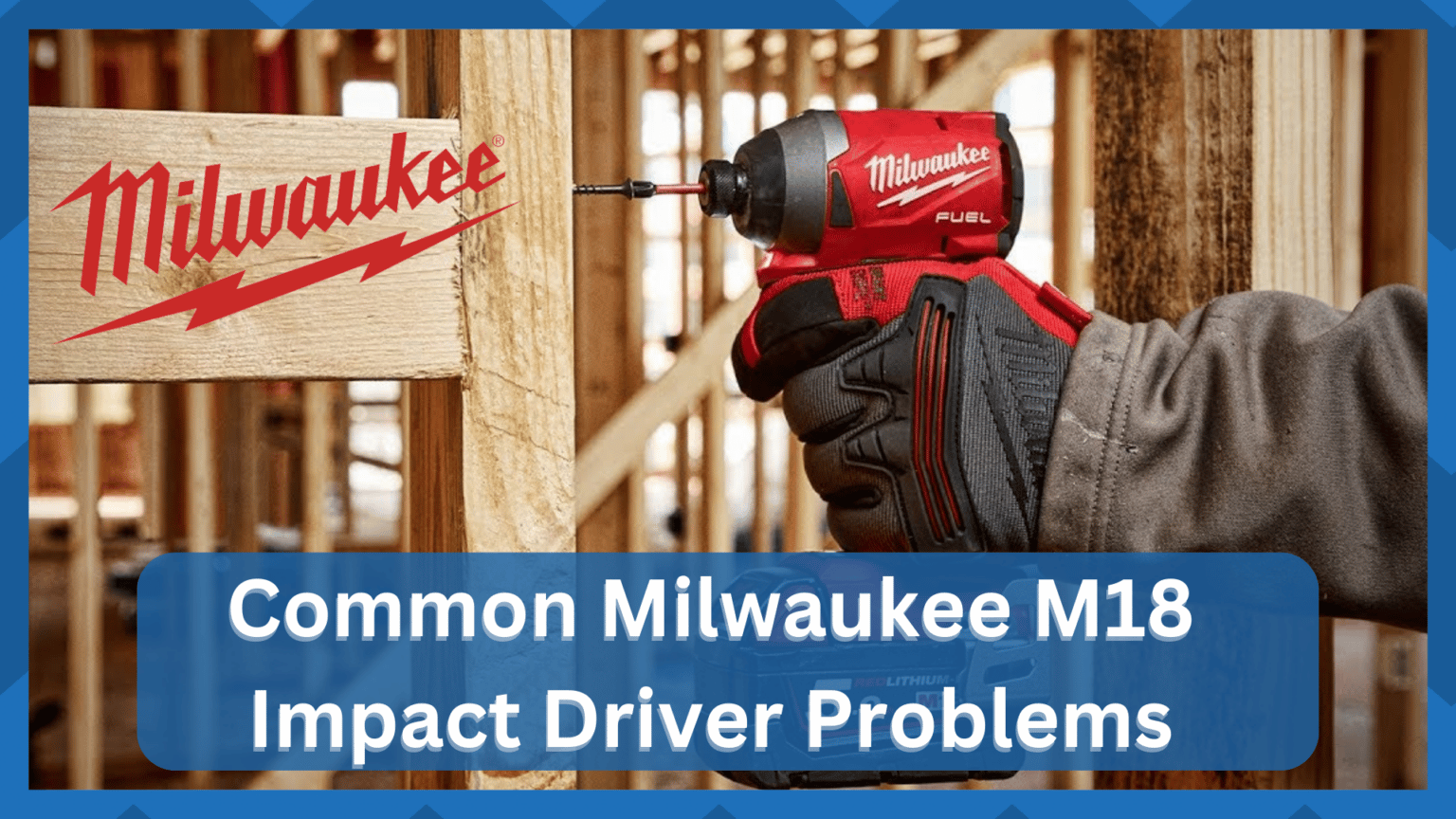 5 Most Common Milwaukee M18 Impact Driver Problems HookedOnTool
