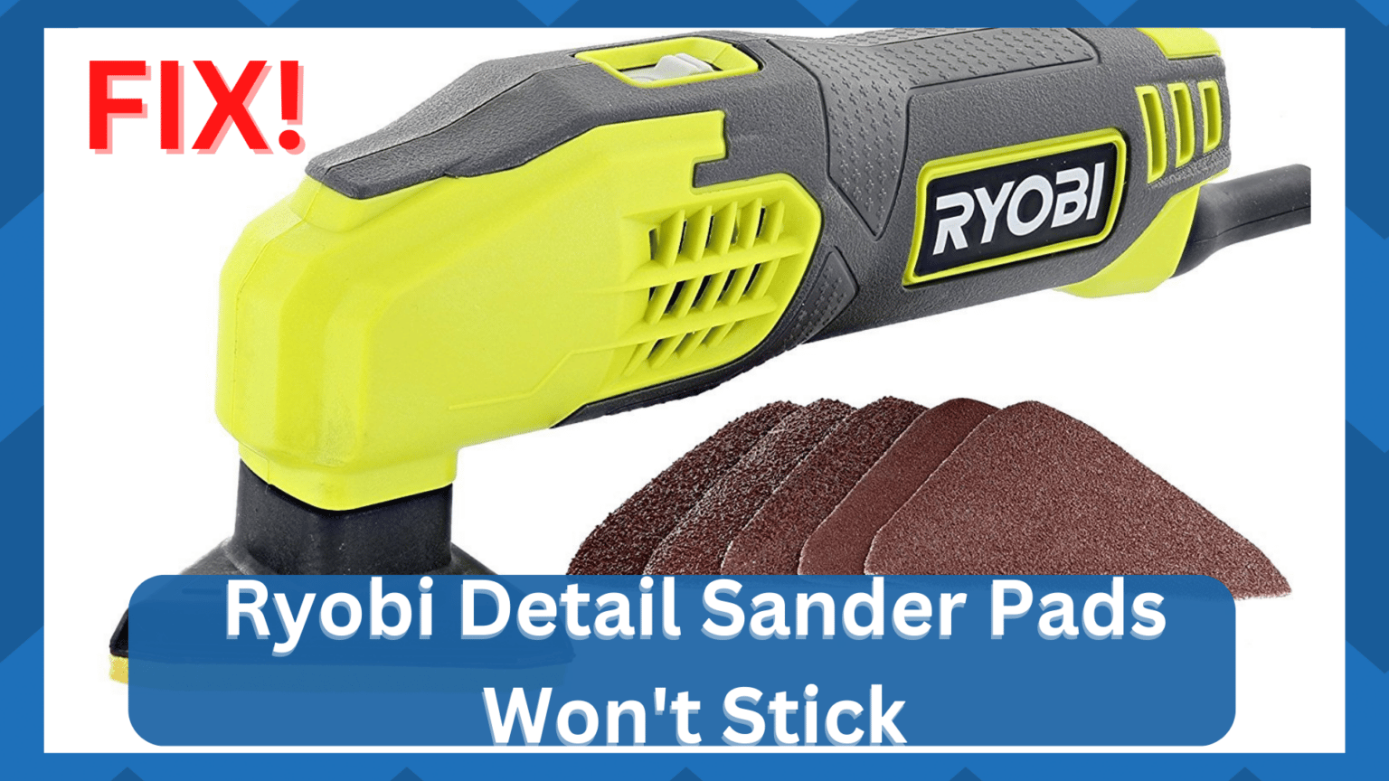 7 Methods To Resolve Ryobi Detail Sander Pads Won't Stick HookedOnTool