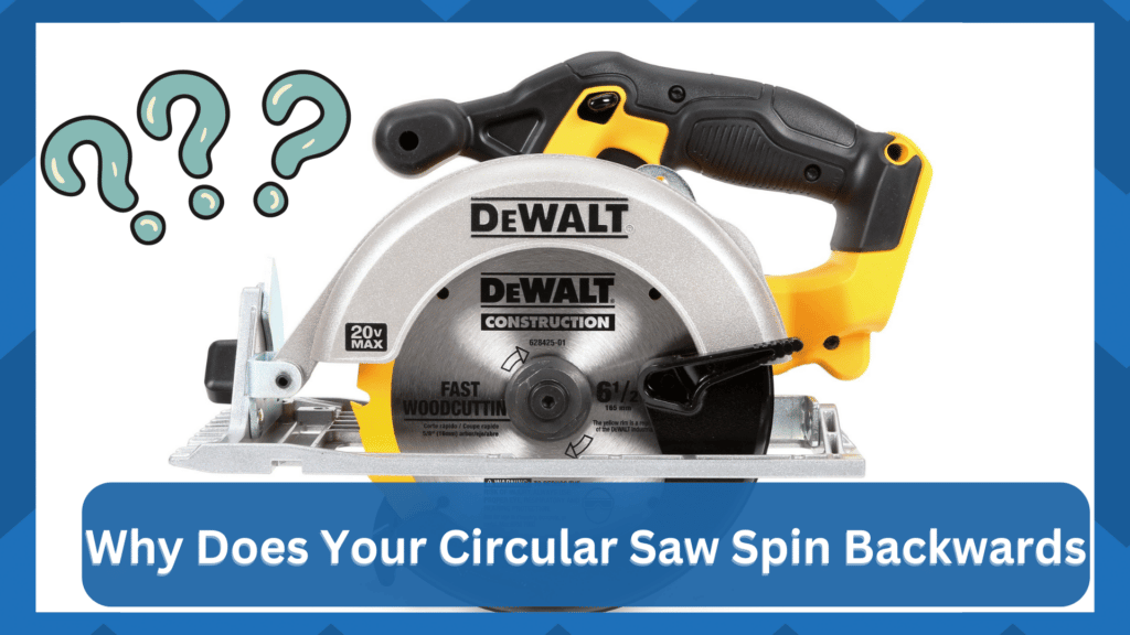 why does your circular saw spin backwards
