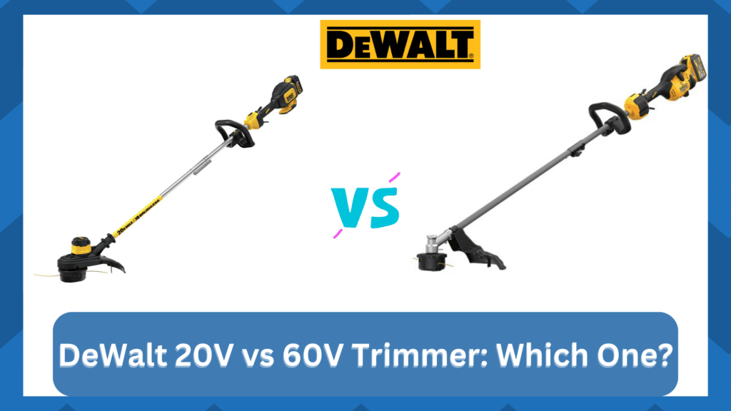 DeWalt 20V vs 60V Trimmer