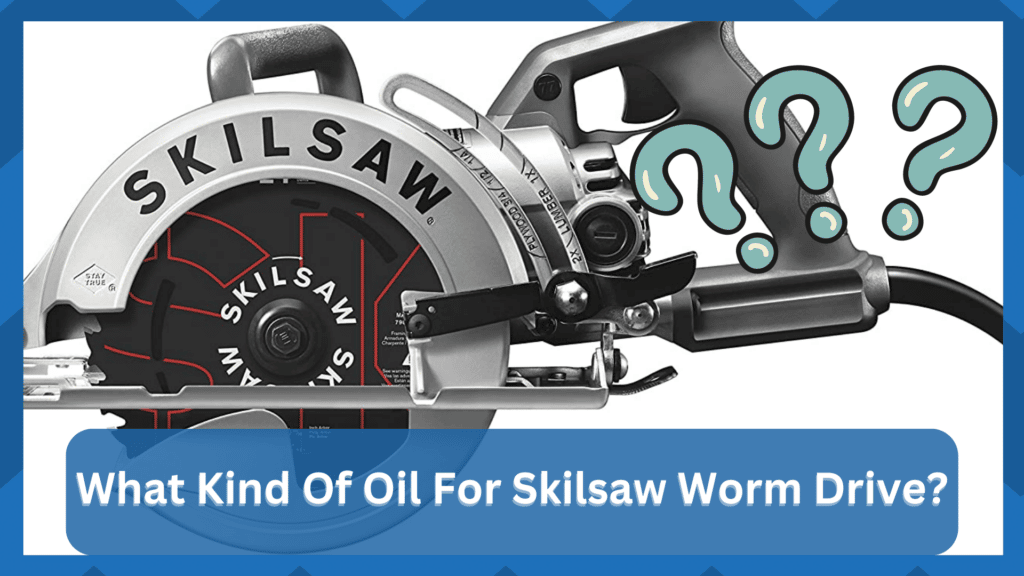 What Kind Of Oil For Skilsaw Worm Drive