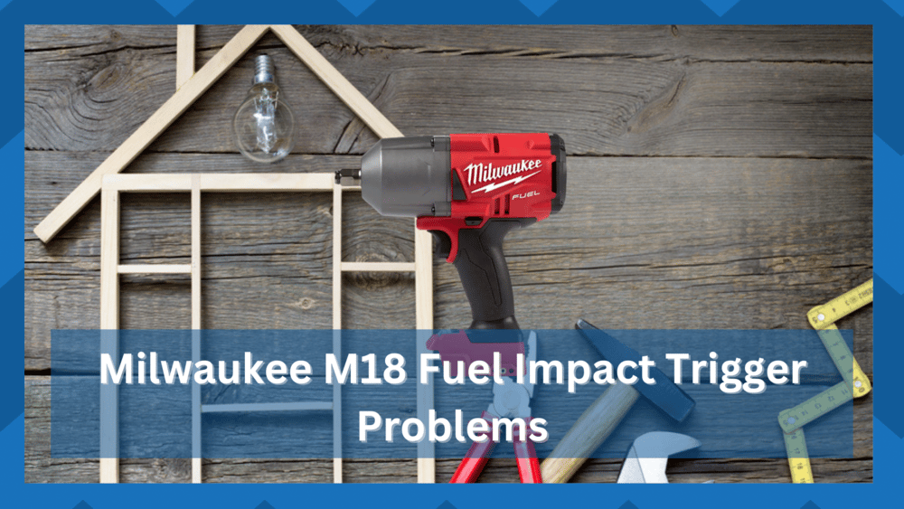 milwaukee m18 fuel impact driver trigger problems