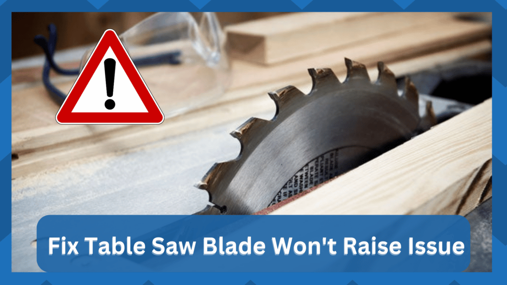 table saw blade won't raise