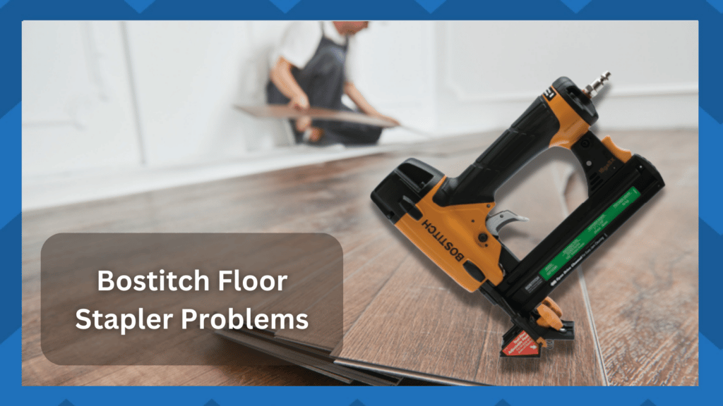 bostitch floor stapler problems