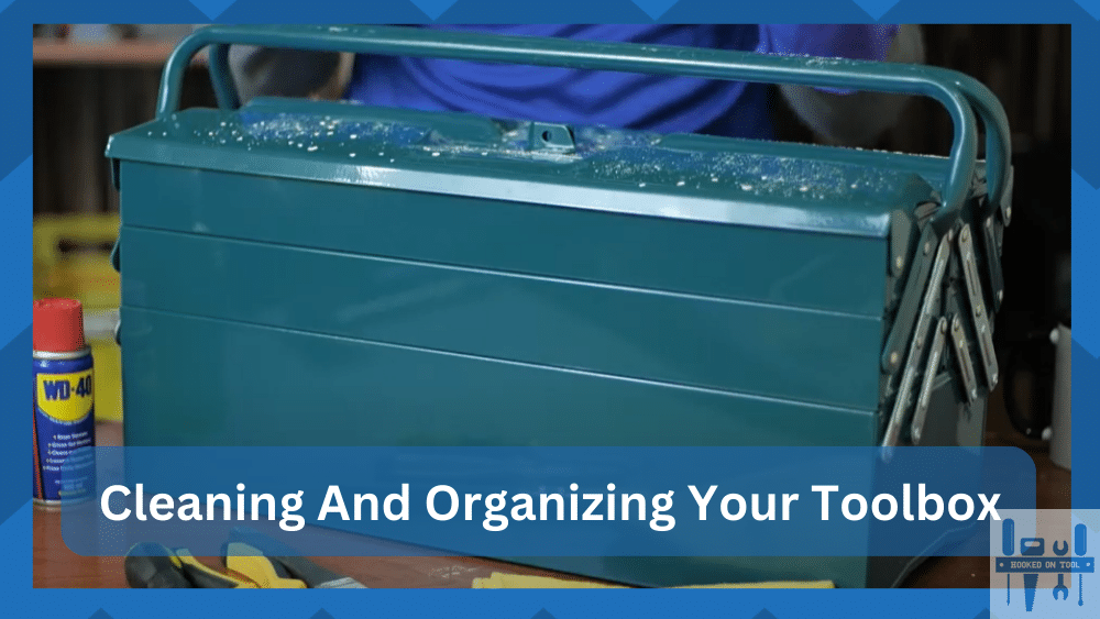 cleaning and organizing your toolbox