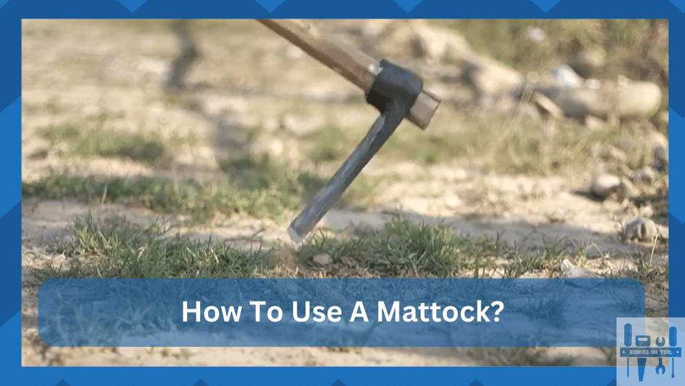 how to use a mattock