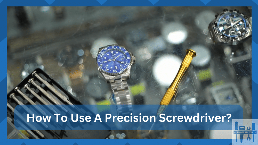 how to use a precision screwdriver